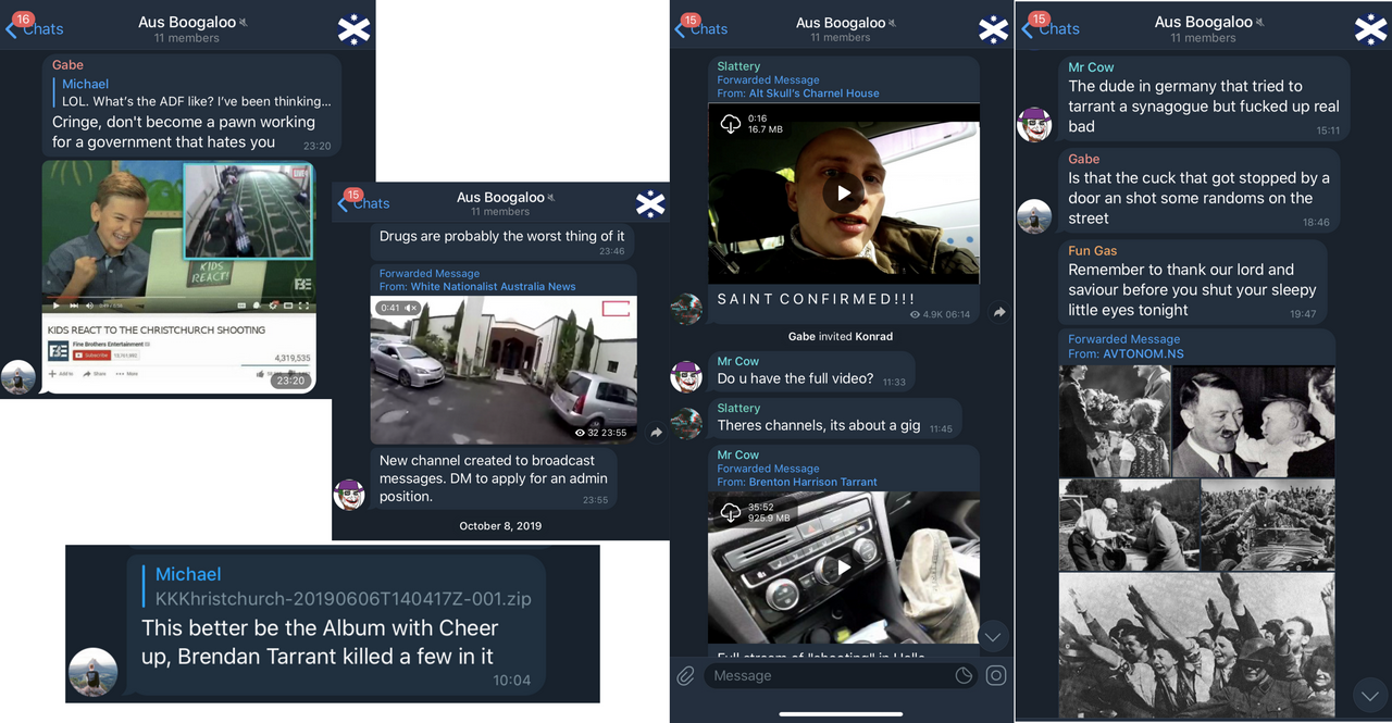 More Aus Boogaloo screenshots. Gabe says to Michael, who's asked about the ADF, Cringe, dont become a pawn working for a government that hates you. And then a doctored image of a youtube video, now titled Kids React To The Christchurch Shooting, showing a boy grinning as he watches the Tarrant livestream. Next shows Mr Cow posting the livestream video. In another, Gabe responds to a Christchurch zip file with, This better be the album with Cheer up, Brendan Tarrant killed a few in it. In another, Slattery posts a video of the German shooter with the caption, Saint Confirmed. Mr Cow asks for a full video. Slattery says, there's channels, its about a gig. Mr Cow then forwards the full video. In the next screenshot he describes it as, The dude in germany that tried to tarrant a synagogue but fucked up real bad. Gabe asks, Is that the cuck that got stopped by a door an shot some randoms on the street. Fun Gas then comes in with pictures of Hitler as a goodnight message. End screenshots.