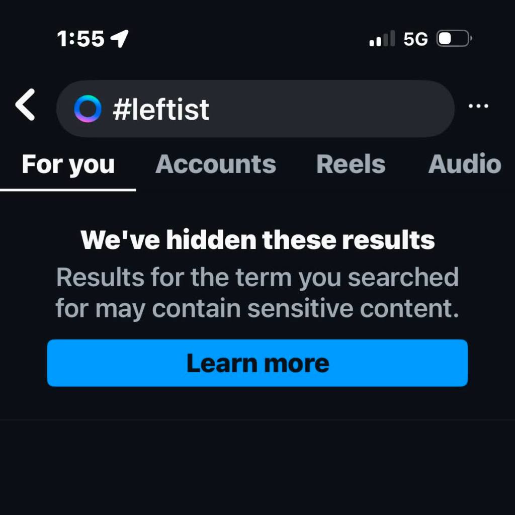 A search for "#leftist" on Instagram showing no results. Instead it has a message saying "We've hidden these results. Results for the term you searched for may contain sensitive content." Despite the warning, there is no way to opt-in to viewing the censored results.