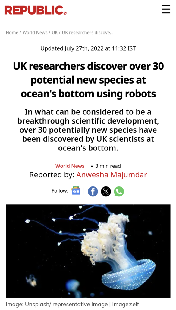 REPUBLIC

Home / World News / UK / UK researchers discove...

Updated July 27th, 2022 at 11:32 IST

UK researchers discover over 30 potential new species at ocean's bottom using robots

In what can be considered to be a breakthrough scientific development, over 30 potentially new species have been discovered by UK scientists at ocean's bottom.

World News • 3 min read

Reported by: Anwesha Majumdar