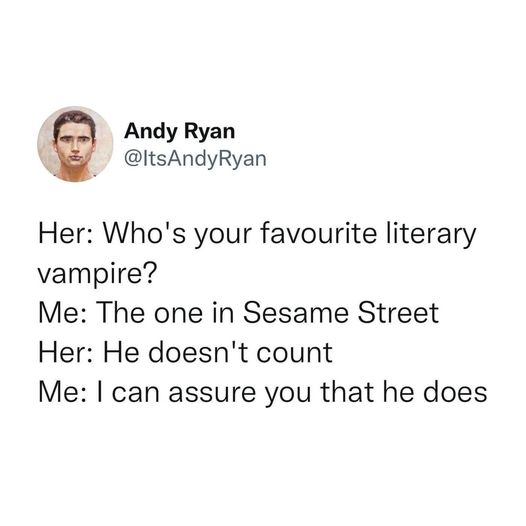 A social post from @ItsAndyRyan on X that says: Her: Who's your favourite literary vampire? Me: The one in Sesame Street Her: He doesn't count Me: | can assure you that he does 