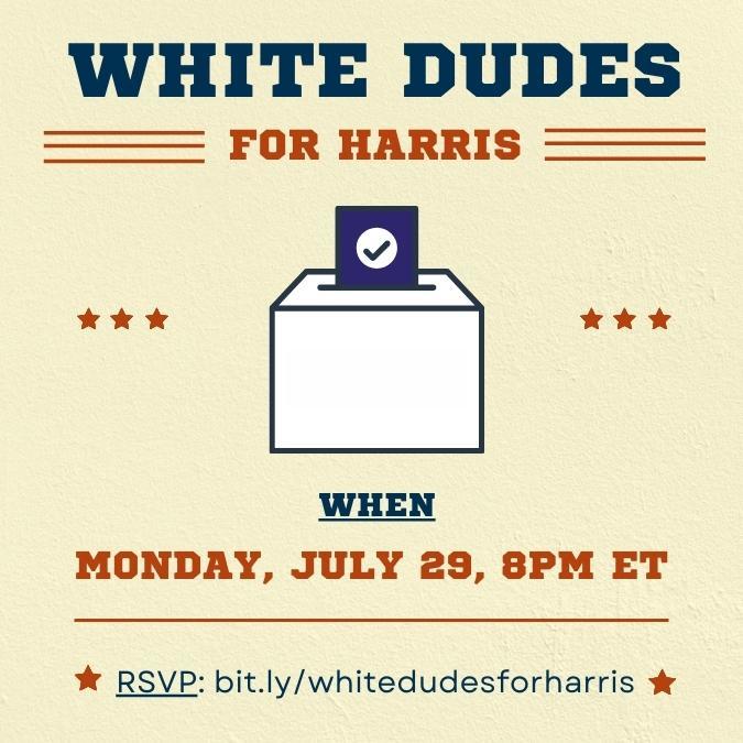 White Dudes for Harris call Monday, July 29 at 8pm. Link in the post. 