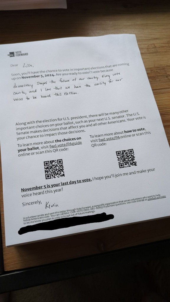 A picture of a Vote Forward letter to a voter in Pennsylvania. The middle of the letter contains a handwritten note for why I plan to vote this election. The voter's information is redacted at the bottom of the letter. 