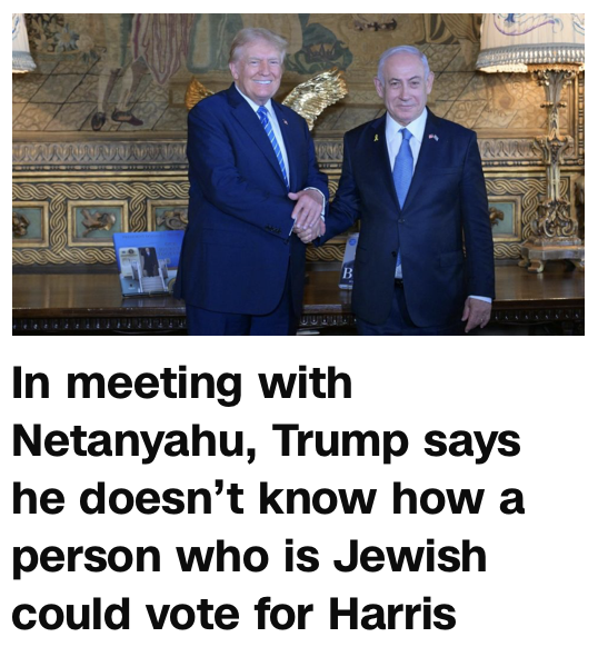 CNN headline: "In meeting with Netanyahu, Trump says he doesn't know how a person who is Jewish could for Harris"