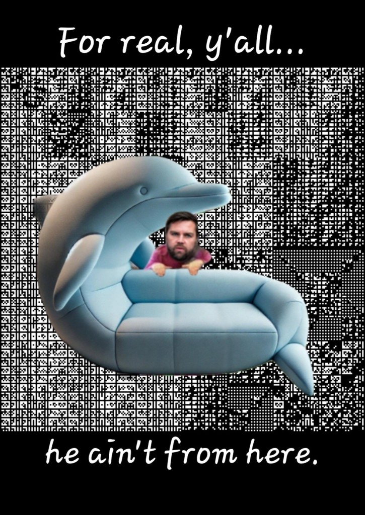 Digital collage with linked bit art background, jd vance hovering creepily behind a dolphin couch. It says "for real, y'all  he ain't from here."