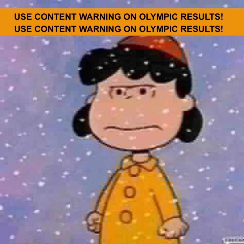 Pissed off Lucy from Peanuts. Banner reads (twice) “USE CONTENT WARNING ON OLYMPIC RESULTS!”