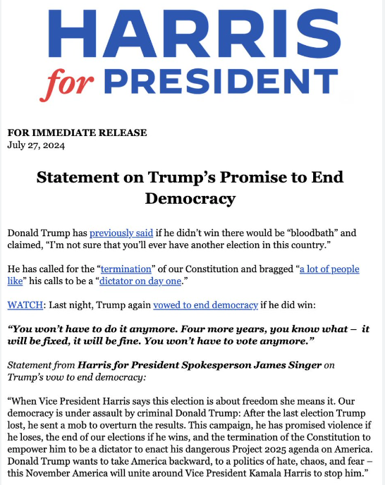 Harris for President

Donald Trump has previously said if he didn't win there would be "bloodbath" and claimed, "I'm not sure that you'll ever have another election in this country." . . . Last night, Trump again vowed to end democracy if he did win.