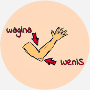 Evidently the loose elbow skin is the "wenis" and the inside of the elbow joint is the "wagina"