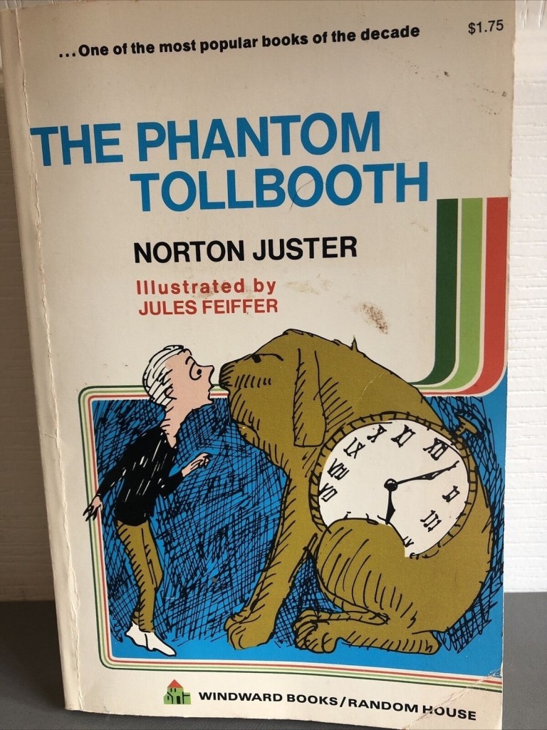 “The Phantom Tollbooth” by Norton Juster.  Cover, mostly white, shows Feiffer’s illustration of Milo meeting Tock, the Watch Dog, whose body is mostly a large clock.