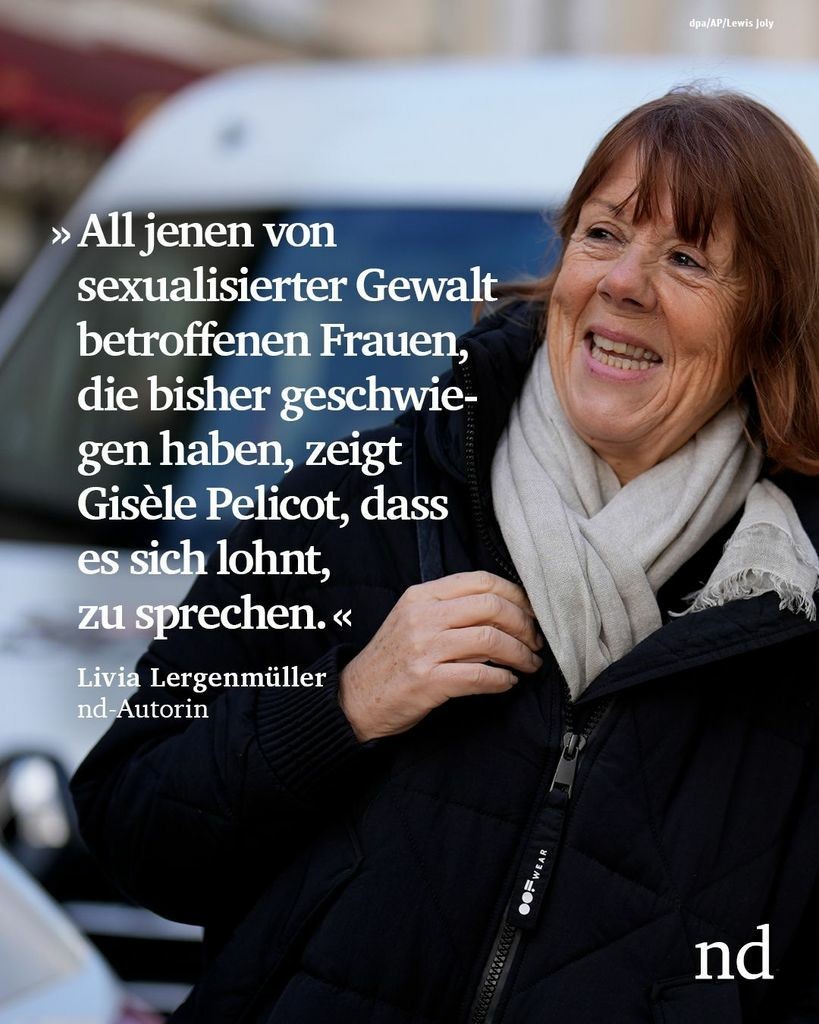 “All jenen von sexualisierter Gewalt betroffenen Frauen, die bisher geschwiegen haben, zeigt Gisèle Pelicot, dass es sich lohnt, zu sprechen.”

Livia Lergenmüller, nd-Autorin