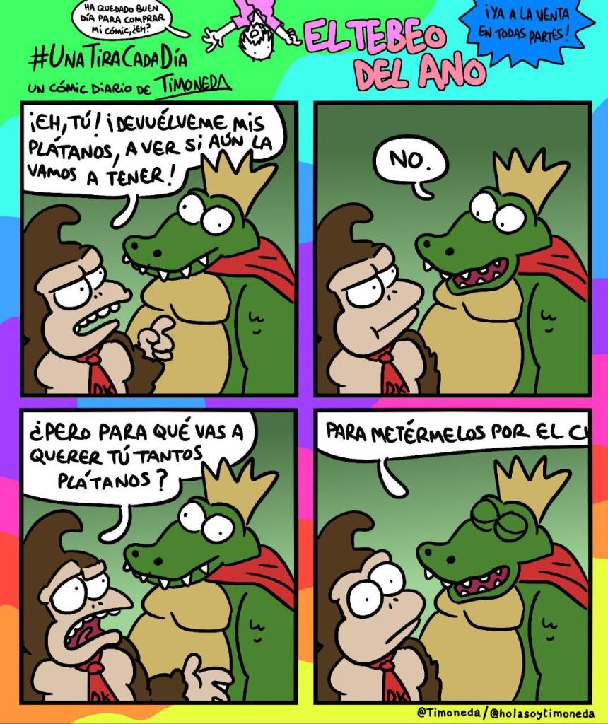 Donkey Kong y King K. Rool.
DK: ¡Eh, tú! ¡Devuélveme mis plátanos, a ver si aún la vamos a tener!
KKR: No.
DK: ¿Pero para qué vas a querer tú tantos plátanos?
KKR:Para metérmelos por el c(se corta, dejándonos con la duda)