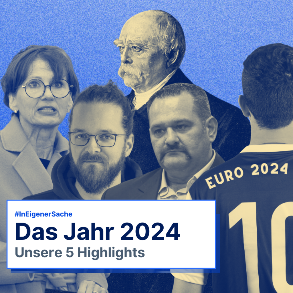 Text auf Bild: In eigener Sache. Das Jahr 2024. Unsere 5 Highlights. 
Bilder von Ministerin Bettina Stark-Watzinger, Arne Semsrott, Otto von Bismarck, Ioannis Lagos und einem Fußballspieler von hinten mit Trikot der EM 2024.
