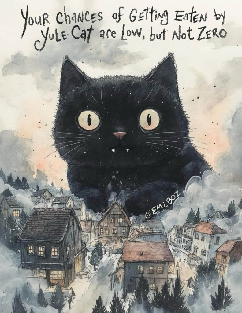 An illustration by EmiBoz, of a sleepy little snowy village, over which looms a fluffy black kitten with fangs, and text which reads Your chances of being eaten by Yule Cat are low, but not zero. 