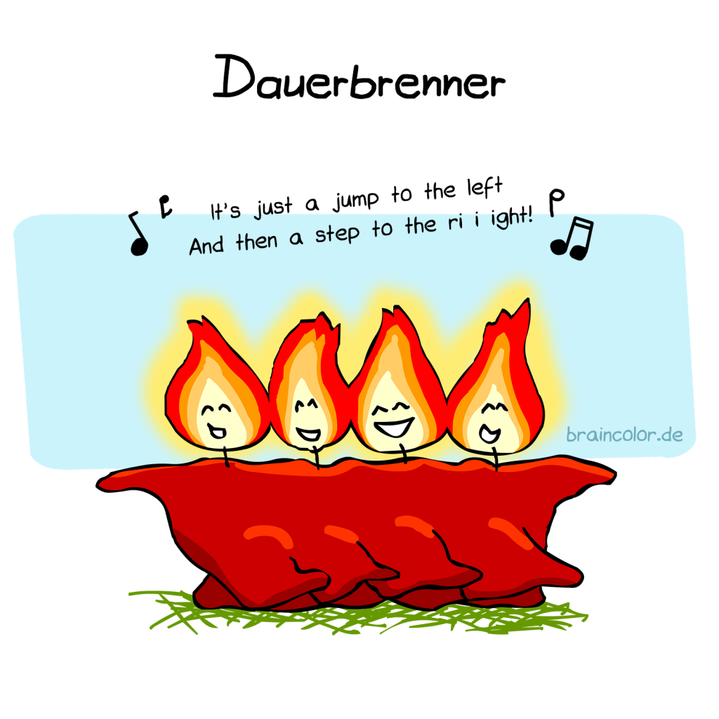 Cartoon von braincolor: 4 fröhliche, brennende Kerzen haben sich untergehakt und schwingen das Tanzbein. Sie singen: "It's just a jump to the left and then a step to the right!"
Überschrift: Dauerbrenner