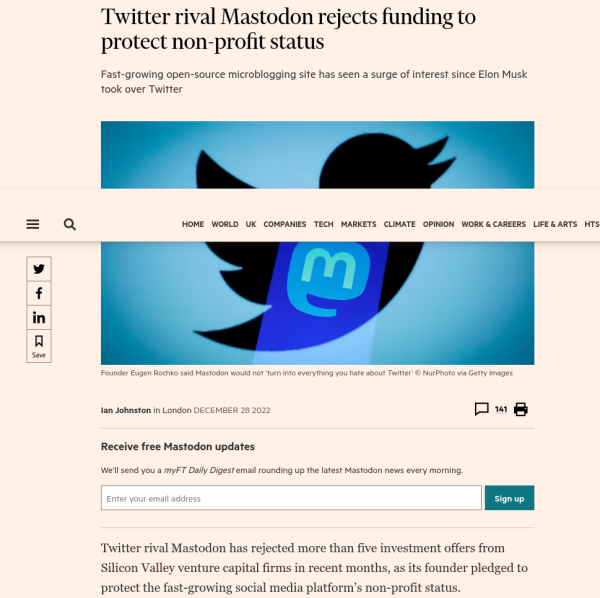Screenshot of Financial Times article with headline:

"Twitter rival Mastodon rejects funding to protect non-profit status"

and first paragraph:

"Twitter rival Mastodon has rejected more than five investment offers from Silicon Valley venture capital firms in recent months, as its founder pledged to protect the fast-growing social media platform’s non-profit status."