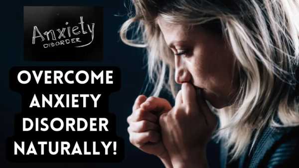 Overthrowing Anxiety Overcome Anxiety Disorder Naturally