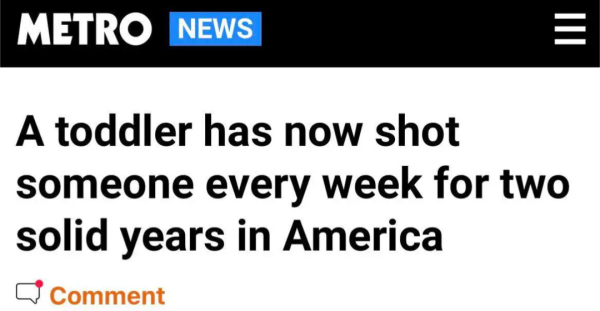 METRO

NEWS

A toddler has now shot someone every week for two solid years in America