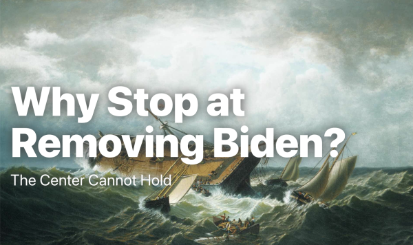 This text:

Why Stop at Removing Biden?
The Center Cannot Hold

...over a picture of a sinking ship.