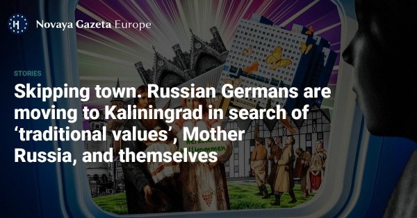 Skipping town. Russian Germans are moving to Kaliningrad in search of ‘traditional values’, Mother Russia, and themselves