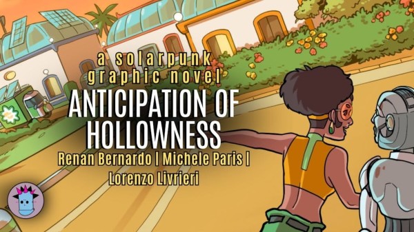 cartoon solarpunk world with a young woman and her android friend

A solarpunk graphic novel
Anticipation of Hollowness
Renan Bernardo, Michele Paris, Lorenzo Livieri