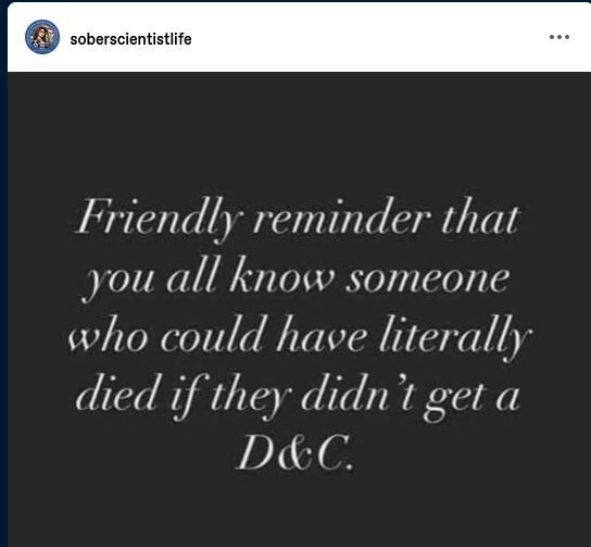 Post from sober scientist life:
"Friendly reminder that you all know someone who could have literally died if they didn't get a D&C."