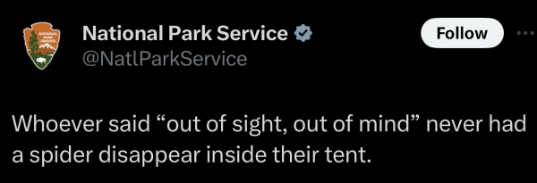 A social post from @NatlParkService on X that says: Whoever said “out of sight, out of mind” never had a spider disappear inside their tent. 