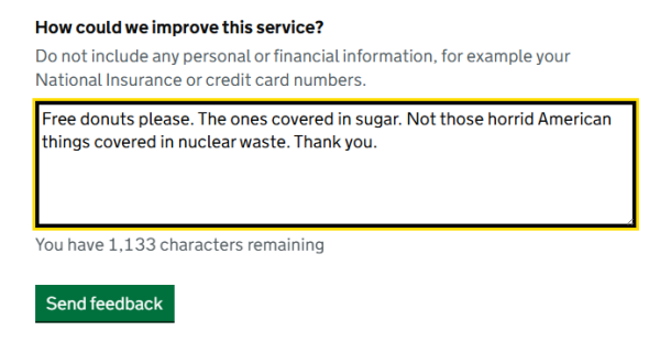 I entered the following text to answer the question how they could improve their service: "Free Donuts please. The ones covered in sugar. Not those horrid American things covered in nuclear waste. Thank you.