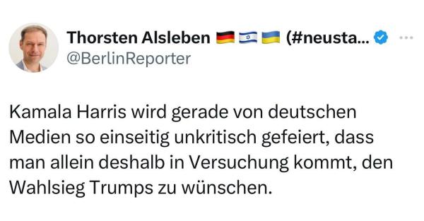 Tweet von Thorsten Alsleben:

"Kamala Harris wird gerade von deutschen Medien so einseitig unkritisch gefeiert, dass man allein deshalb in Versuchung kommt, den Wahlsieg Trumps zu wünschen."