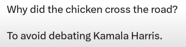 Why did the chicken cross the road? To avoid debating Kamala Harris.