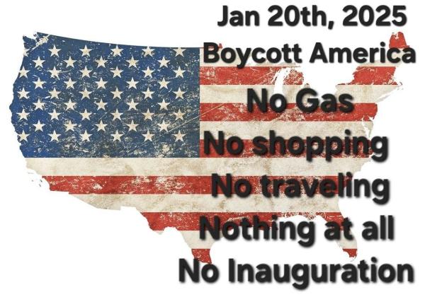 Boycott America
No gas, no shopping, no traveling, nothing at all. No Inauguration. 