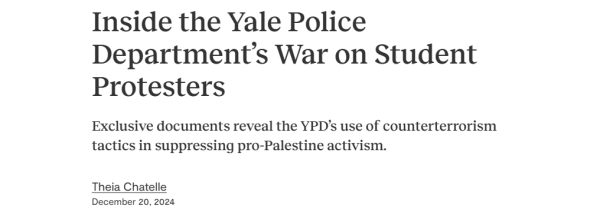 Inside the Yale Police 
 Department's War on Student 
 Protesters 
 Exclusive documents reveal the YPD's use of counterterrorism 
 tactics in suppressing pro-Palestine activism. 
 Theia Chatelle 
 December 20, 2024
