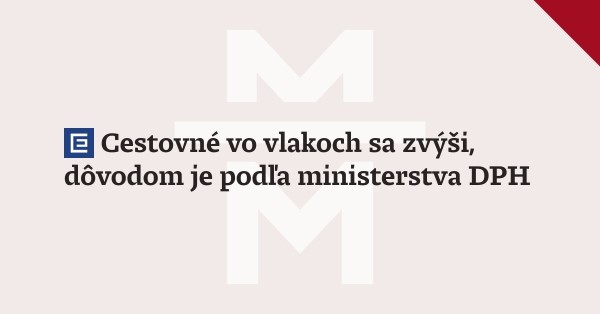 Cestovné vo vlakoch sa zvýši, dôvodom je podľa ministerstva DPH. 