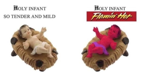 A plastic Baby Jesus with the caption “Holy infant so tender and mild”, and another one only coloured red and captioned “Holy infant Flamin’ Hot”