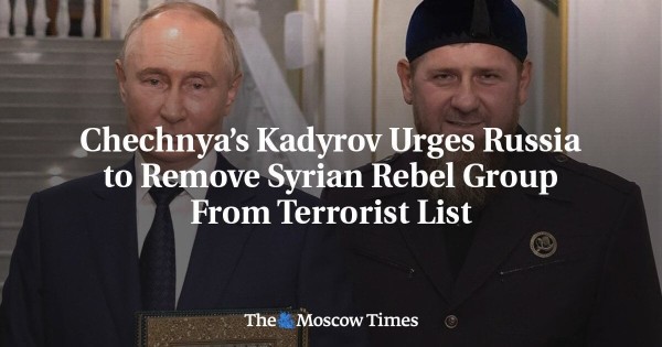 Chechnya’s Kadyrov Urges Russia to Remove Syrian Rebel Group From Terrorist List