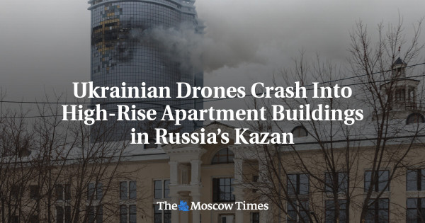 Ukrainian Drones Crash Into High-Rise Apartment Buildings in Russia’s Kazan