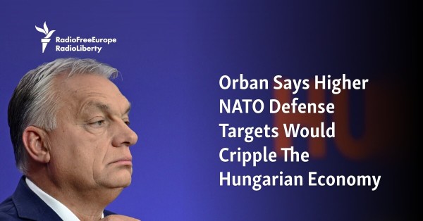 Orban Says Higher NATO Defense Targets Would Cripple The Hungarian Economy