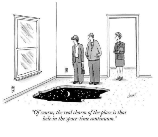 "Of course, the real charm of the place is that
hole in the space-time continuum."

Credits: Tom Cheney