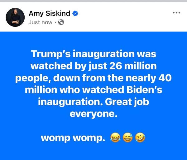 [by Amy Siskind]

Trump's inauguratio was watched by just 26 million people, down from nearly 40 million who watched Biden's inauguration. Great job everyone.

womp womp.