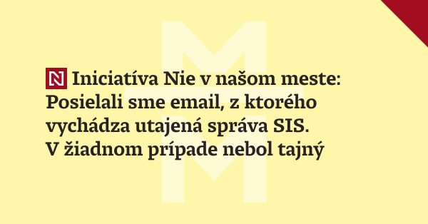 Iniciatíva Nie v našom meste: Posielali sme email, z ktorého vychádza utajená správa SIS. V žiadnom prípade nebol tajný