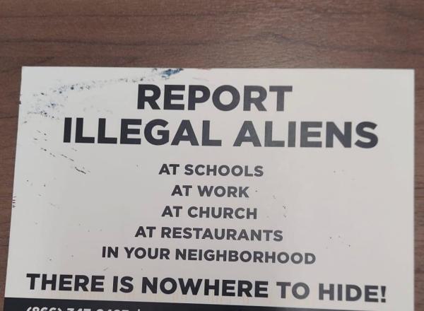 postcard:
Report Illegal Aliens
At schools
At work
At church
At restaurants
In your neighborhood
THERE IS NOWHERE TO HIDE